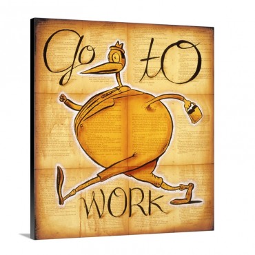 Go To Work Wall Art - Canvas - Gallery Wrap